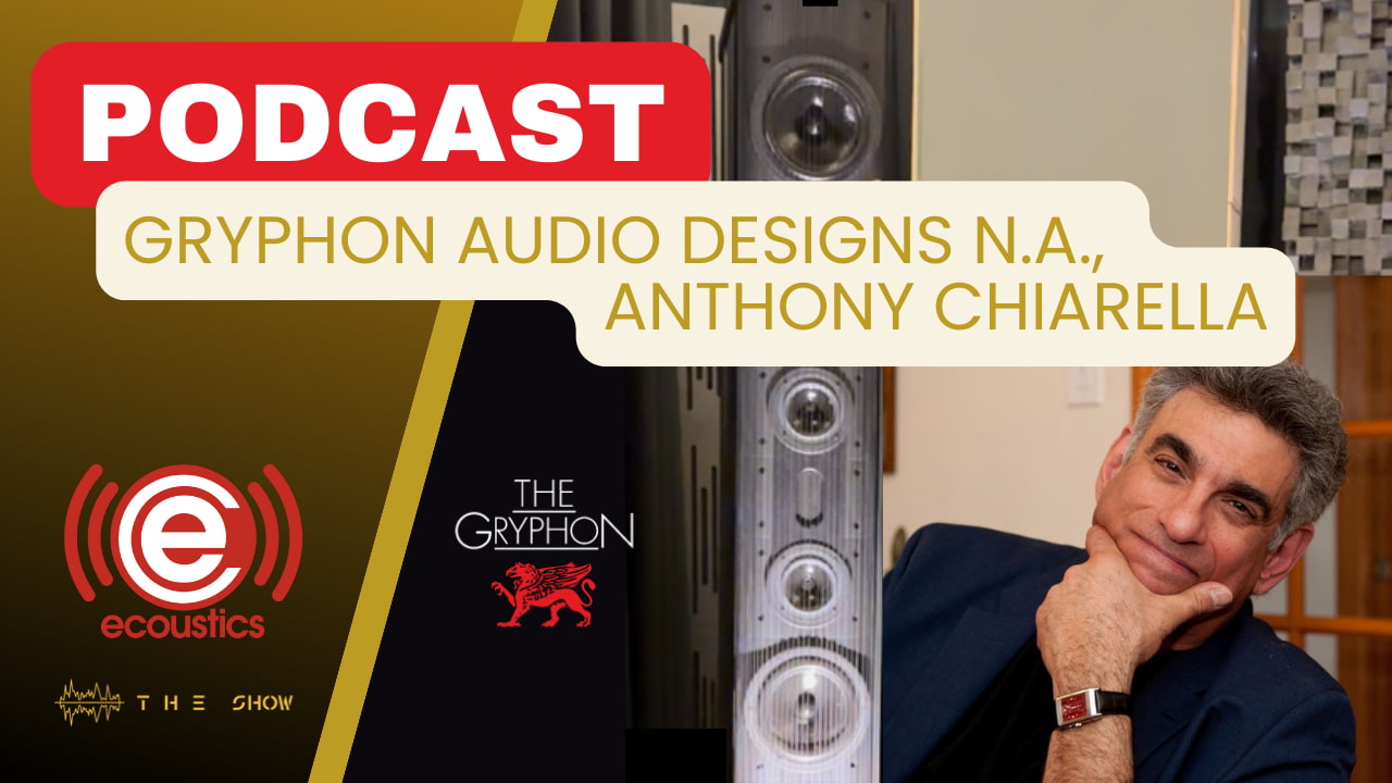 Podcast with Anthony Chiarella of Gryphon Audio Designs N.A.
