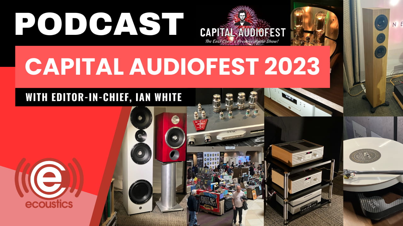 Capital Audiofest 2023 Podcast with Editor-in-Chief, Ian White